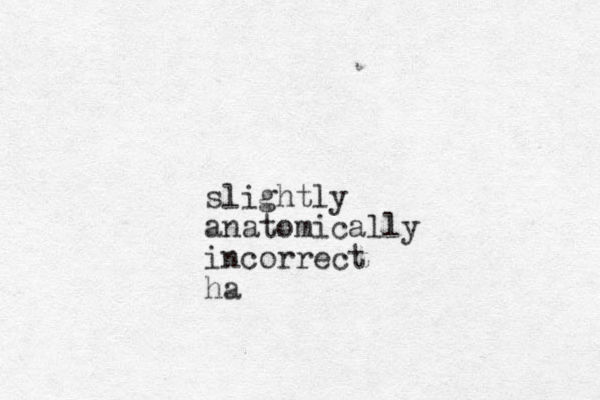 slightly anatomically incorrect ha