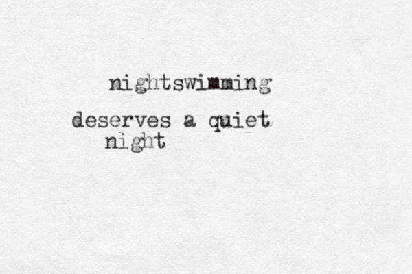 nightswimming deserves a quiet night