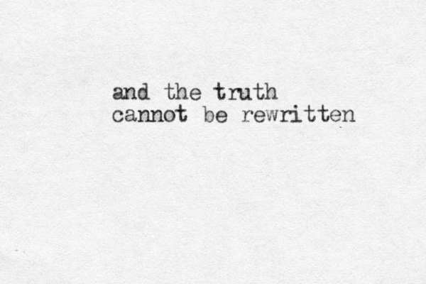 and the truth cannot be rewritten 