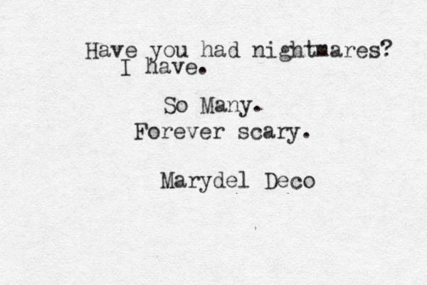 Have you had nightmares? I have. So Many. Forever scary. Marydel Deco