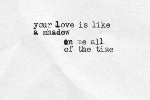 your love is like a shadow i on me all of the time