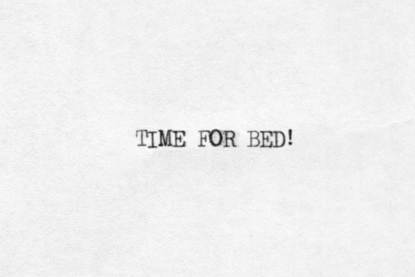 TIME FOR BED! 