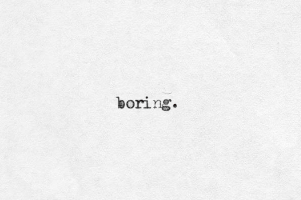 boring.
