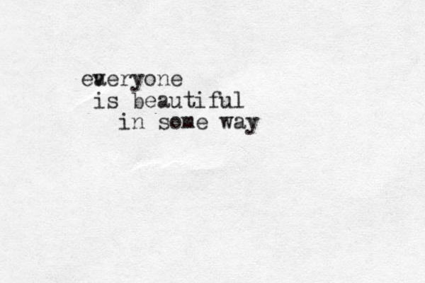 a everyone is beautiful in some way