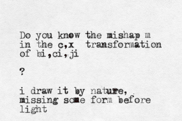 Do you know the mishap m in the c,x transformation of bi,ci,ji ? i draw it by nature, missing some form before light