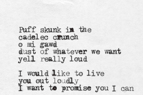 Puff skunk in the cadelec crunch o mi gawd dust of whatever we want yell really loud I would like to live you out loudly I want to promise you I can 