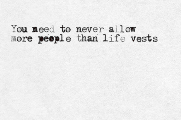 You need to never allow more people than life vests 