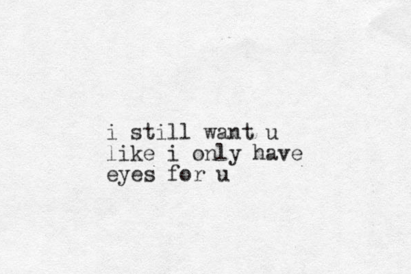 i still want u like i only have eyes for u