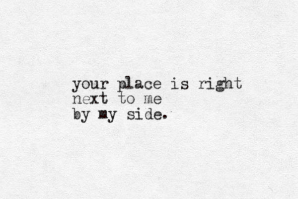 your place is right next to me by my side.
