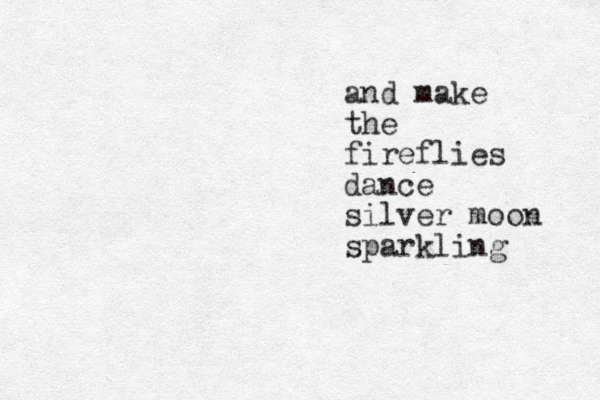 and make the fireflies dance silver moon sparkling