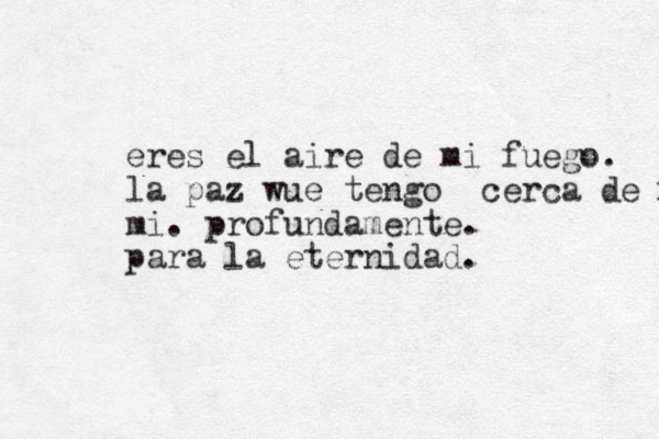 eres el aire de mi fuego. la paz wue tengo cerca de mi mi. profundamente. para la eternidad.