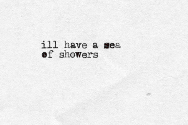 ill have a sea of showers 