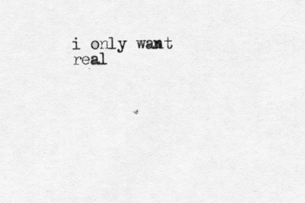 i only want real