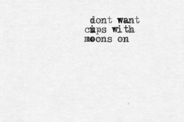 dont want cips with u moons on 