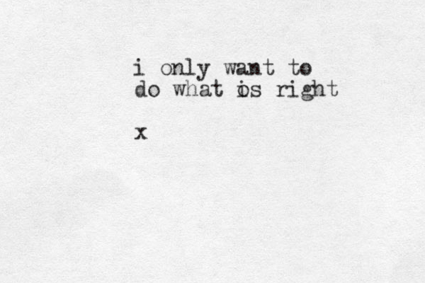 i only want to do what os right i x