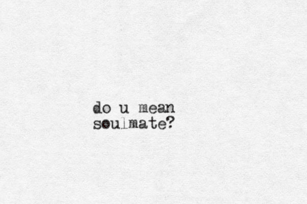 do u mean soulmate?