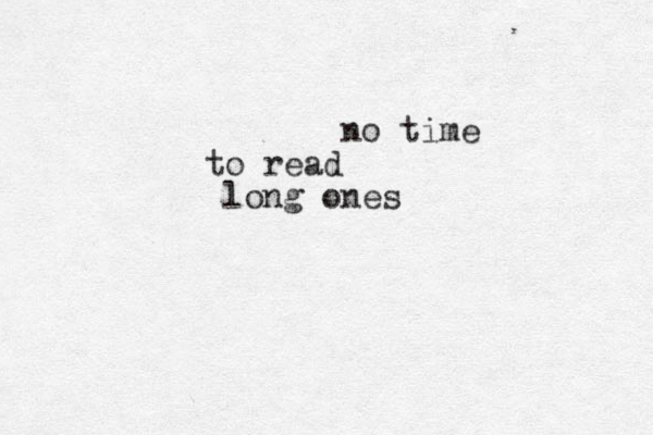 no time to read long ones