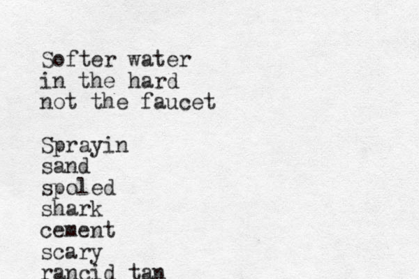 Softer water in the hard not the faucet Sprayin sand spoled shark cement scary rancid tan