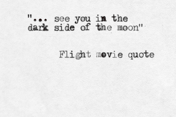 "... see you in the dark side of the moon" Flight movie quote 
