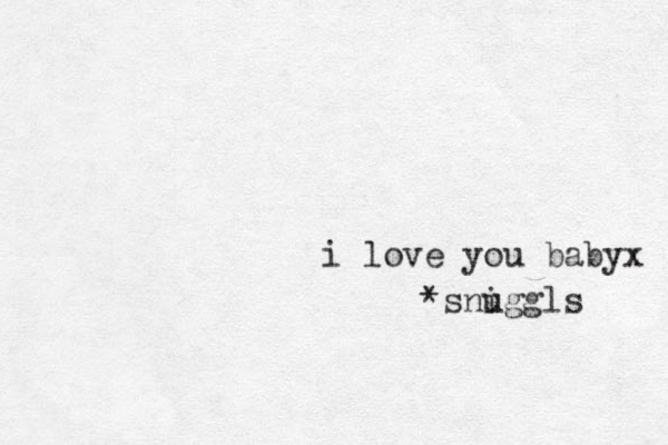 i love you babyx *sniggl u s