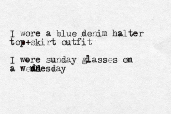 I wore a blue denim halter top+skirt outfit I wore sunday glasses on a wend d dn n nesday n d 