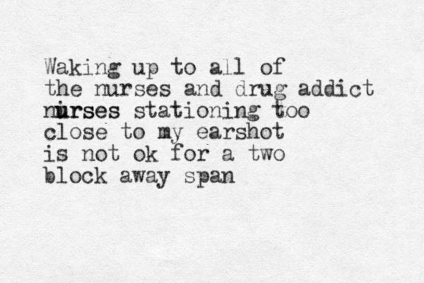 Waking up to all of the nurses and drug addict nirses u urses st ationing too close to my earshot is not ok for a two block away span