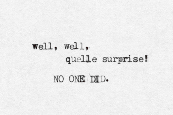 well, well, quelle surprise! NO ONE DID.