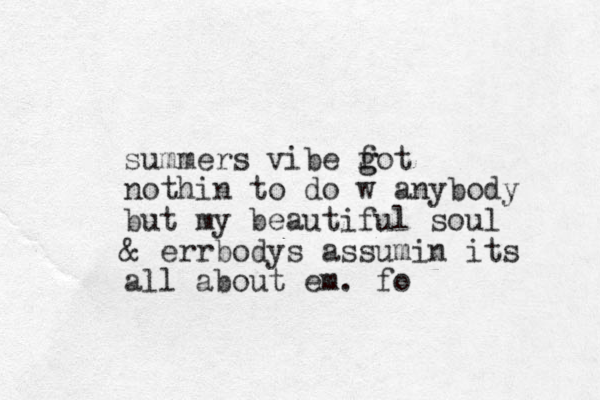 summers vibe fot g g nothin to do w anybody but my beautiful soul & errbodys assumin its all about em. fo