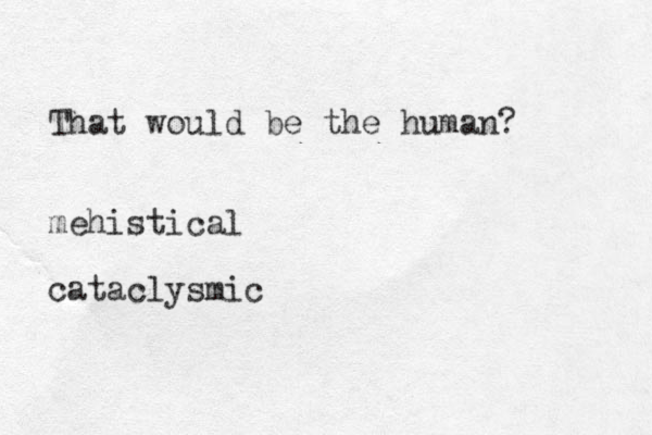 That would be the human? mehistical cataclysmic