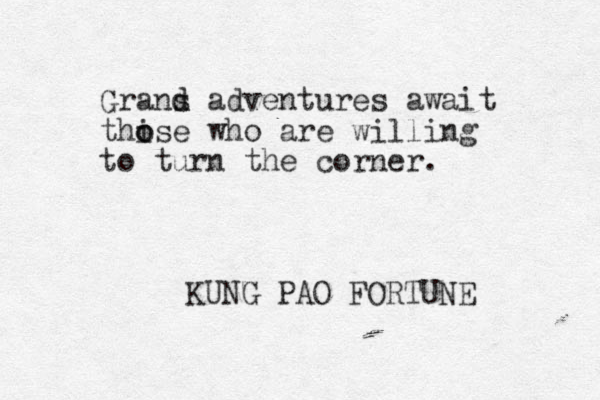 Grans d d adventures await thise o o who are willing to turn the corner. KUNG PAO FORTUNE 