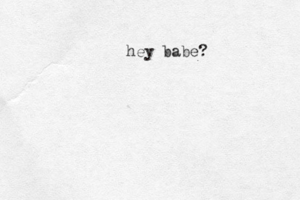 hey babe?