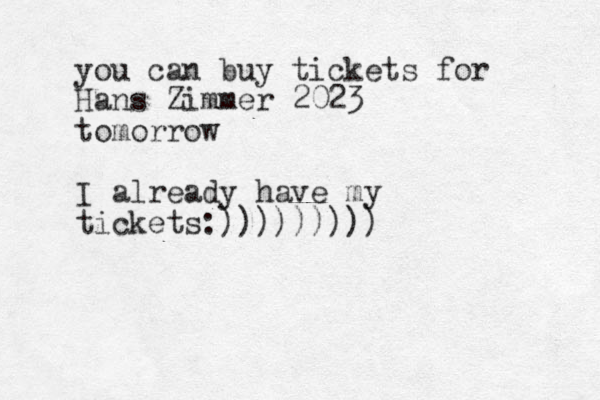 you can buy tickets for Hans Zimmer 2023 tomorrow I already have my tickets:)))))))))