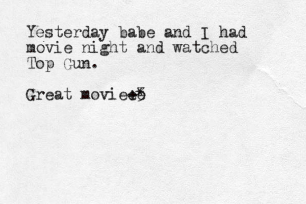 Yesterday babe and I had movie night and watched Top Gun. Great movie 3 * + ee