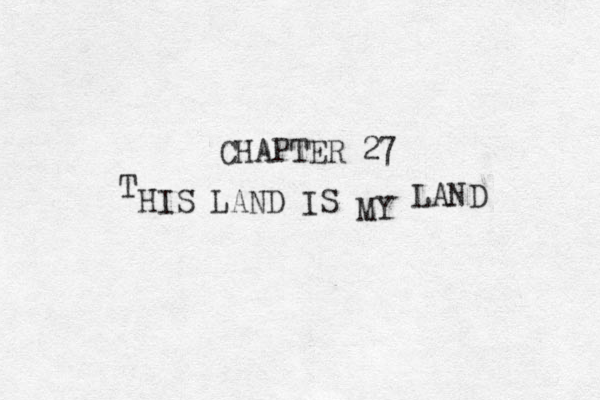 CHAPTER 27 T HIS LAND IS MY LAND 