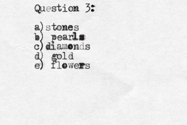 Question 3: a)stones b) pearls c)diamonds d) gold e) flowers