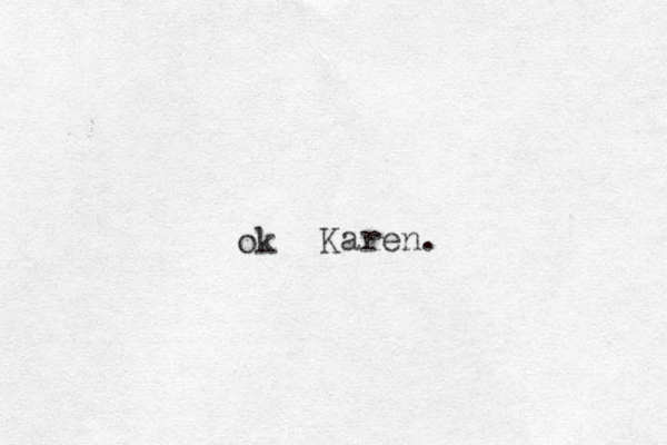 ok Karen.