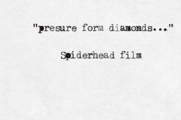 "presure form diamonds..." Soider p head film 