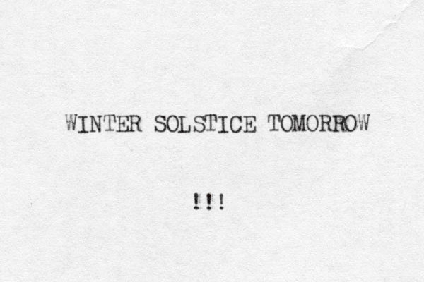 WINTER SOLSTICE TOMORROW !!! 
