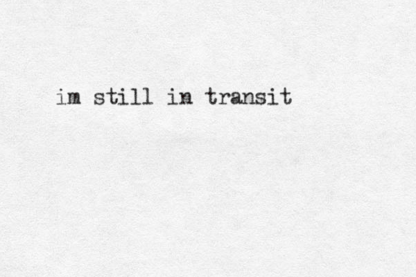 im still in transit