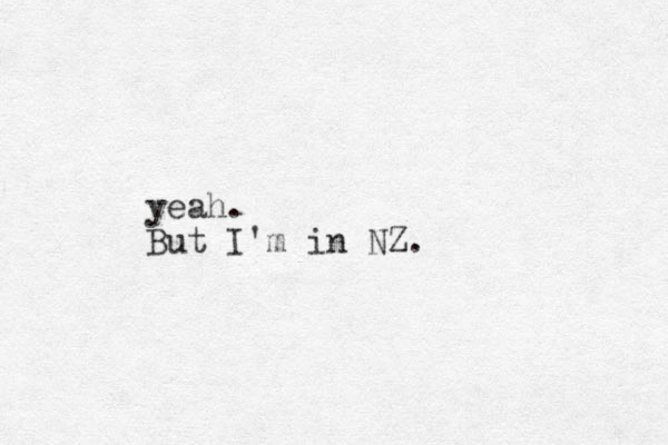 yeah. But I'm in NZ. 