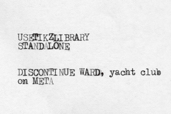 USETIKZLIBRARY STANDALONE DISCONTINUE WARD, yacht club on META 