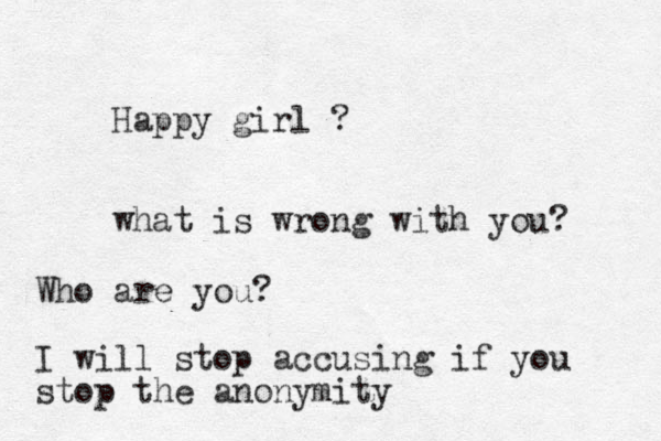 Happy girl ? what is wrong with you? Who are you? I will stop accusing if you stop the anonymity