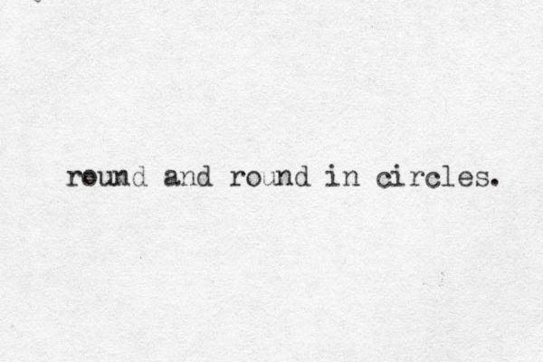 round and round in circles. 