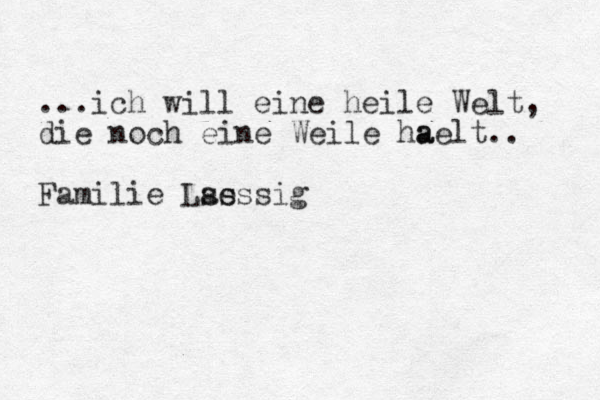 ...ich will eine heile Welt, die noch eine Weile h a aelt.. Familie L ss aessig