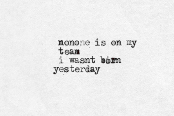 nonone is on my team i wasnt birn esterday y o