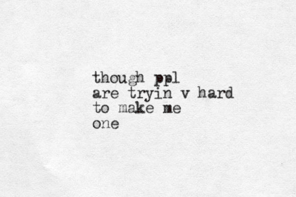 though ppl are tryin v hard to make me one