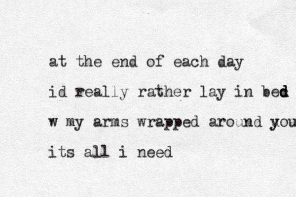 at the end of each day id really rather lay in bec d d d w my arms wrapped around u y you its all i need 
