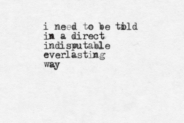 i need to be ti old in a direct indisputable everlasting way