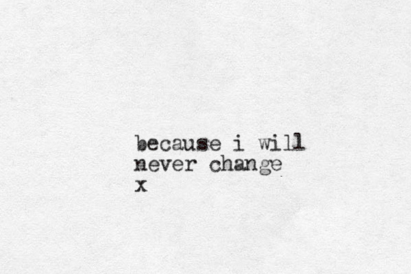 because i will never change x