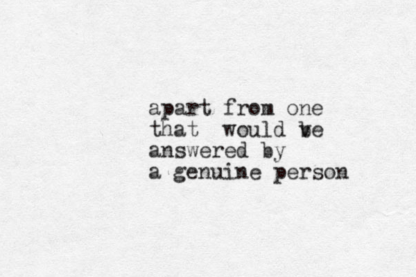 apart from one that would ve b answered by a genuine person 